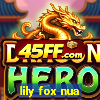lily fox nua